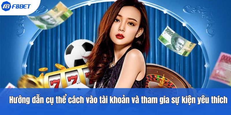 Hướng dẫn cụ thể cách vào tài khoản và tham gia sự kiện yêu thích